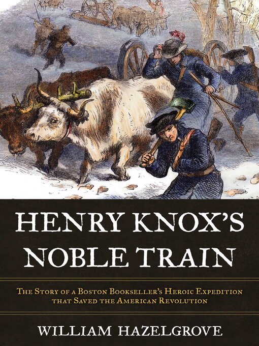 Title details for Henry Knox's Noble Train by William Elliott Hazelgrove - Available